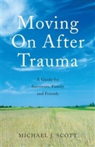 Michael Scott, Michael J Scott, Michael J. Scott, Michael J. (Consultant Psychologist Scott - Moving on After Trauma