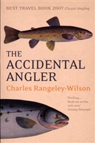 Charles Rangeley-Wilso, Charles Rangeley-Wilson, Rangeley-Wilson Charles - The Accidental Angler