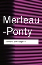 Thomas Baldwin, Oliver Davis, Stéphanie Ménasé, Maurice Merleau-Ponty - The World of Perception