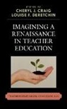 Chery J. (EDT)/ Deretchin Craig, Cheryl J. Deretchin Craig, Cheryl J. Craig, Louise F. Deretchin - Imagining a Renaissance in Teacher Education