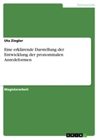 Uta Ziegler - Eine erkl&auml;rende Darstellung der Entwicklung der pronominalen Anredeformen