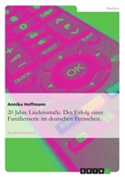 Annika Hoffmann - 20 Jahre Lindenstraße. Der Erfolg einer Familienserie im deutschen Fernsehen.