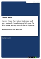 Thomas Müller - Supply Chain Execution. Nationale und internationale Standards mit Relevanz für Warehouse Management Software Systeme.