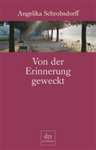 Angelika Schrobsdorff - Von der Erinnerung geweckt