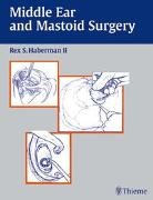 Rex S. Haberman, Rex S Haberman, Rex Haberman, Rex S. Haberman, Re S Haberman, Rex S Haberman - Middle Ear and Mastoid Surgery