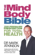 Dr Mark Atkinson, Dr. Mark Atkinson, Mark Atkinson - The Mind-Body Bible