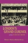 Prof. Richard J. Hand, Richard J. Hand, Richard J./ Wilson Hand, Michael Wilson, Michael W. Wilson, Prof. Michael Wilson - London's Grand Guignol and the Theatre of Horror