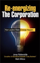 Ridderstrale, Jona Ridderstrale, Jonas Ridderstrale, Wilcox, Mark Wilcox - Re-energizing the Corporation