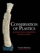 Shashoua, Yvonne Shashoua, Shashoua Yvonne - Conservation of Plastics
