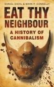 Daniel Diehl, Daniel/ Donnelly Diehl, Mark P Donnelly, Mark P. Donnelly - Eat Thy Neighbour A History of Cannibalism