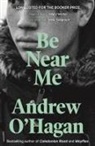&amp;apos, Andrew Hagan, O&amp;apos, Andrew O'Hagan, Andrew O''hagan, O'Hagan Andrew - Be Near Me