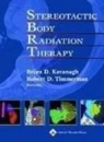 Brian D. Kavanagh, Brian D. Timmerman Kavanagh, Robert D. Timmerman, Brian D. Kavanagh, Robert D. Timmerman - Stereotactic Body Radiation Therapy