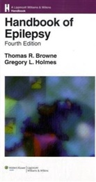 Thomas R. Browne, Thomas R. Holmes Browne, Gregory L. Holmes - Handbook of Epilepsy