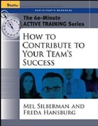 Freda Hansburg, Mel Silberman, Melvin L. Silberman, Melvin L. Hansburg Silberman - How to Contribute to Your Team''s Success