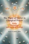 Bryan D. (EDT)/ Jean Spinks, Bryan D Spinks, Bryan D. Spinks - The Place of Christ in Liturgical Prayer