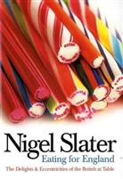 Nigel Slater - Eating for England