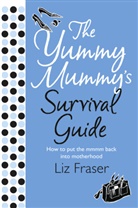 Liz Fraser - Yummy Mummy's Survival Guide