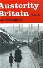 David Kynaston - Austerity Britain, 1945-1951