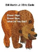 E. Carle, Eric Carle, B. Martin, Bill Martin, Bill (Jr) Martin, Bill Jr Martin... - Brown Bear Brown Bear What do You See