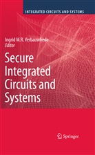 Ingri M R Verbauwhede, Ingrid M R Verbauwhede, Ingrid M R Verbauwhede, Ingrid M. R. Verbauwhede, Ingrid M.R. Verbauwhede - Secure Integrated Circuits and Systems