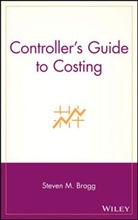 Babson College, Bragg, Sm Bragg, Steven M Bragg, Steven M. Bragg, Steven M. (Bentley College Bragg... - Controller''s Guide to Costing