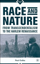 P Outka, P. Outka, Paul Outka, OUTKA PAUL - Race and Nature From Transcendentalism to the Harlem Renaissance