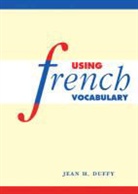 Jean H. Duffy, Jean H. (University of Edinburgh) Duffy, Duffy Jean H. - Using French Vocabulary