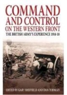 Gary Sheffield, Gary (EDT)/ Todman Sheffield, Professor Gary Sheffield, Dan Todman, Gary Sheffield, Dan Todman - Command and Control on the Western Front
