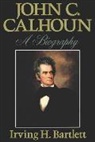 Irving H. Bartlett - John C. Calhoun