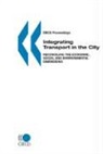 Oecd Published by Oecd Publishing, Publi Oecd Published by Oecd Publishing, Oecd Publishing - OECD Proceedings Integrating Transport in the City: Reconciling the Economic, Social and Environmental Dimensions
