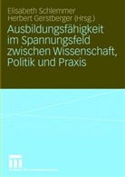 Gerstberger, Gerstberger, Herbert Gerstberger, Elisabet Schlemmer, Elisabeth Schlemmer - Ausbildungsfähigkeit im Spannungsfeld zwischen Wissenschaft, Politik und Praxis