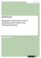 Daniel Kramer - Bilingualer Sachfachunterricht an kaufmännischen Schulen. Eine Bedingungsprüfung