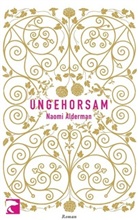 Naomi Alderman - Ungehorsam