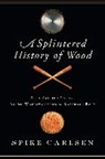 Spike Carlsen - Splintered History of Wood