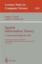 Stephe C Hirtle, Stephen C Hirtle, Andrew U. Frank, Stephen C. Hirtle, U Frank, U Frank - Spatial Information Theory A Theoretical Basis for GIS