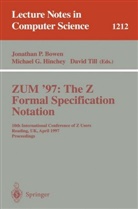 Jonathan P. Bowen, Michae G Hinchey, Michael G Hinchey, Michael G. Hinchey, David Till - ZUM '97: The Z Formal Specification Notation