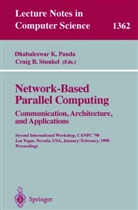 B Stunkel, B Stunkel, Dhabaleswa K Panda, Dhabaleswar K Panda, Dhabaleswar K. Panda, Craig B. Stunkel - Network-Based Parallel Computing. Communication, Architecture, and Applications