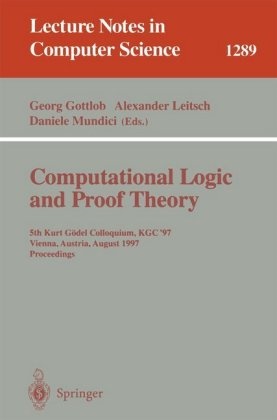 Georg Gottlob, Alexande Leitsch, Alexander Leitsch, Daniele Mundici - Computational Logic and Proof Theory 5th Kurt Gödel Colloquium, KGC '97, Vienna, Austria, August 25-29, 1997. Proceedings
