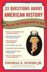 Thomas E. Woods, Thomas E. Jr Woods - 33 Questions About American History You're Not Supposed to Ask