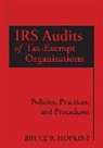 Bruce R. Hopkins, Bruce R. (Member Hopkins, HOPKINS BRUCE R, Hopkins Bruce R. - Irs Audits of Tax-Exempt Organizations