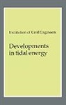 Conference on Tidal Power, Institution of Civil Engineers (Great Br - Developments in Tidal Energy