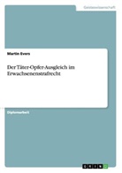 Martin Evers - Der Täter-Opfer-Ausgleich im Erwachsenenstrafrecht