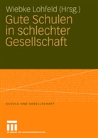 Franz Hamburger, Wiebk Lohfeld, Wiebke Lohfeld - Gute Schulen in schlechter Gesellschaft