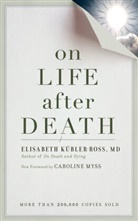 Elisabeth Kubler-Ross, Elizabeth Kubler-Ross, Caroline Myss - On Life After Death