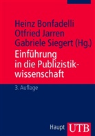 Heinz Bonfadelli, Otfried Jarren, Gab Siegert, Heinz Bonfadelli, Otfrie Jarren, Otfried Jarren... - Einführung in die Publizistikwissenschaft