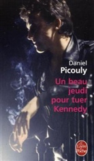 Daniel Picouly, D. Picouly, Daniel Picouly, Daniel (1948-....) Picouly, Picouly-D - Un beau jeudi pour tuer Kennedy