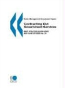 Oecd, Publi Oecd Published by Oecd Publishing, Oecd Publishing - Public Management Occasional Papers Contracting Out Government Services: Best Practice Guidelines and Case Studies No. 20