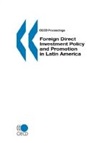 Oecd Published by Oecd Publishing, Publi Oecd Published by Oecd Publishing, Oecd Publishing - OECD Proceedings Foreign Direct Investment Policy and Promotion in Latin America