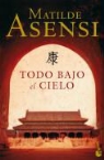 Matilde Asensi - Todo bajo el cielo