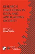 Ehu Gudes, Ehud Gudes, Shenoi, Shenoi, Sujeet Shenoi - Research Directions in Data and Applications Security